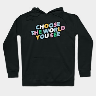 Choose the world you see - Positive Vibes Motivation Quote Hoodie